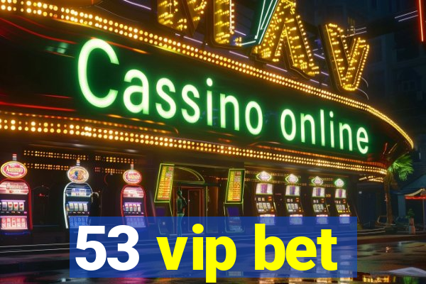 53 vip bet